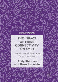 Title: The Impact of Fibre Connectivity on SMEs: Benefits and Business Opportunities, Author: Andy Phippen