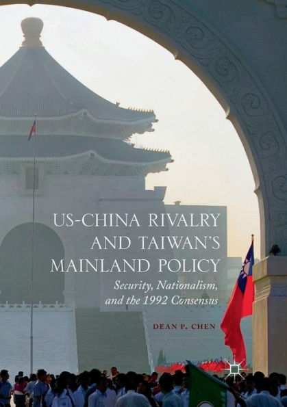 US-China Rivalry and Taiwan's Mainland Policy: Security, Nationalism, the 1992 Consensus