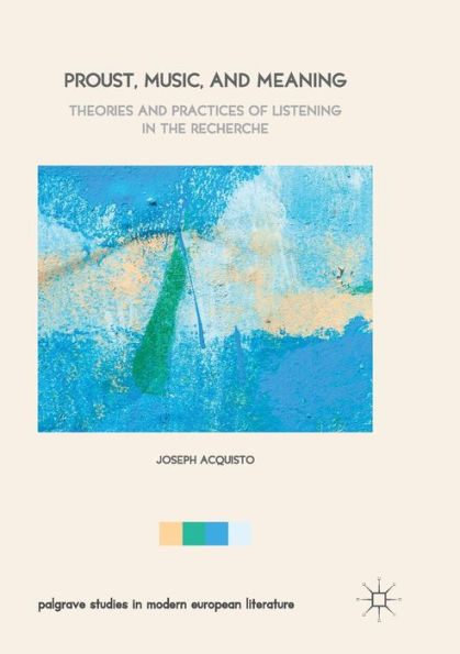 Proust, Music, and Meaning: Theories and Practices of Listening in the Recherche