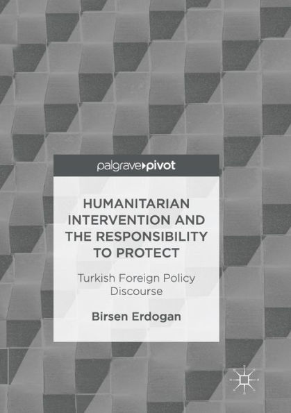 Humanitarian Intervention and the Responsibility to Protect: Turkish Foreign Policy Discourse