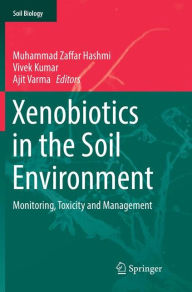 Title: Xenobiotics in the Soil Environment: Monitoring, Toxicity and Management, Author: Muhammad Zaffar Hashmi
