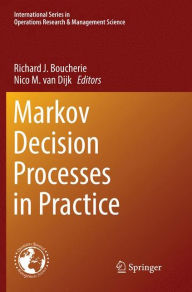 Title: Markov Decision Processes in Practice, Author: Richard J. Boucherie
