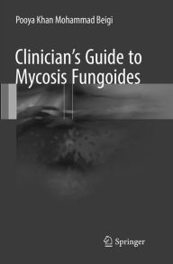 Title: Clinician's Guide to Mycosis Fungoides, Author: Pooya Khan Mohammad Beigi