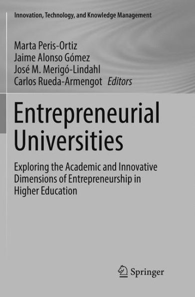 Entrepreneurial Universities: Exploring the Academic and Innovative Dimensions of Entrepreneurship in Higher Education