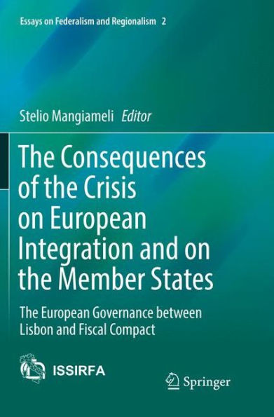The Consequences of the Crisis on European Integration and on the Member States: The European Governance between Lisbon and Fiscal Compact