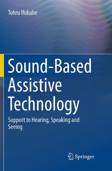 Sound-Based Assistive Technology: Support to Hearing, Speaking and Seeing
