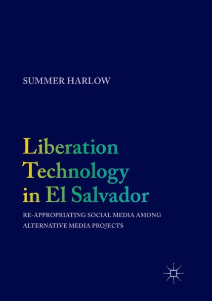 Liberation Technology El Salvador: Re-appropriating Social Media among Alternative Projects