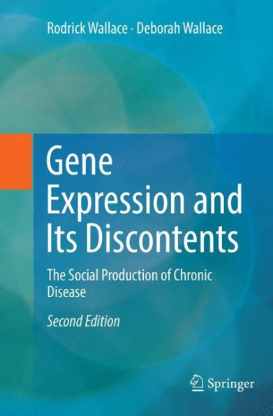 Gene Expression and Its Discontents: The Social Production of Chronic Disease / Edition 2