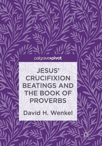 Jesus' Crucifixion Beatings and the Book of Proverbs