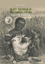 Title: Black Children in Hollywood Cinema: Cast in Shadow, Author: Debbie Olson