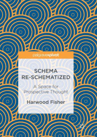 Title: Schema Re-schematized: A Space for Prospective Thought, Author: Harwood Fisher