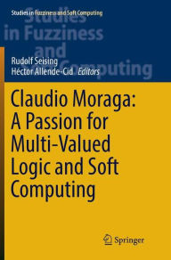 Title: Claudio Moraga: A Passion for Multi-Valued Logic and Soft Computing, Author: Rudolf Seising