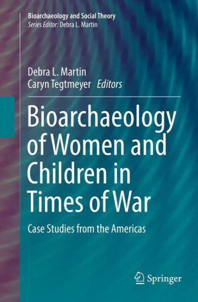 Bioarchaeology of Women and Children Times War: Case Studies from the Americas