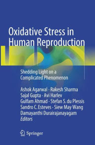Title: Oxidative Stress in Human Reproduction: Shedding Light on a Complicated Phenomenon, Author: Ashok Agarwal