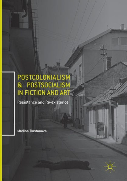 Postcolonialism and Postsocialism Fiction Art: Resistance Re-existence