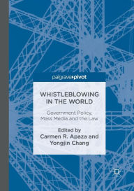 Title: Whistleblowing in the World: Government Policy, Mass Media and the Law, Author: Carmen R. Apaza