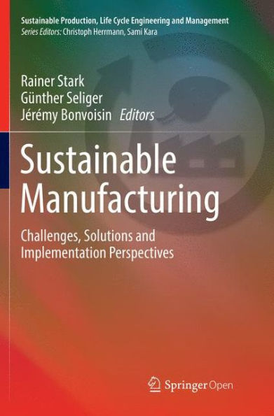 Sustainable Manufacturing: Challenges, Solutions and Implementation Perspectives