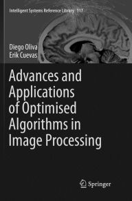 Title: Advances and Applications of Optimised Algorithms in Image Processing, Author: Diego Oliva