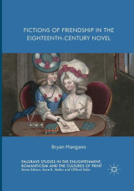 Title: Fictions of Friendship in the Eighteenth-Century Novel, Author: Bryan Mangano