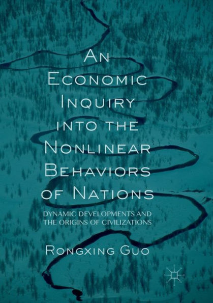 An Economic Inquiry into the Nonlinear Behaviors of Nations: Dynamic Developments and Origins Civilizations