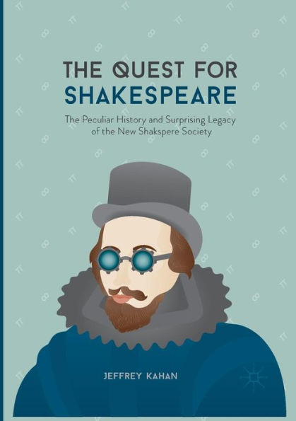 the Quest for Shakespeare: Peculiar History and Surprising Legacy of New Shakspere Society