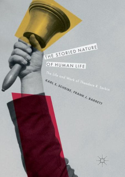 The Storied Nature of Human Life: The Life and Work of Theodore R. Sarbin