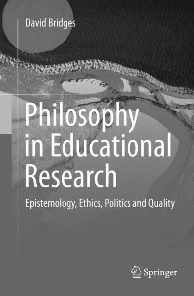 Philosophy Educational Research: Epistemology, Ethics, Politics and Quality