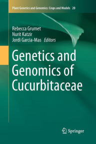 Title: Genetics and Genomics of Cucurbitaceae, Author: Rebecca Grumet