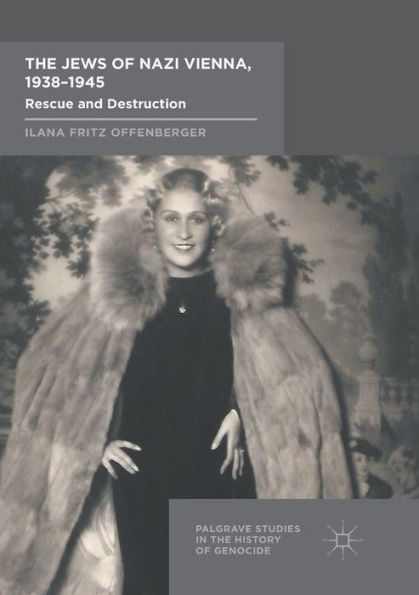 The Jews of Nazi Vienna, 1938-1945: Rescue and Destruction
