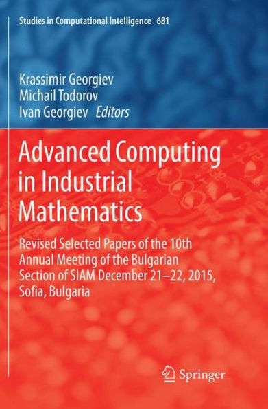 Advanced Computing in Industrial Mathematics: Revised Selected Papers of the 10th Annual Meeting of the Bulgarian Section of SIAM December 21-22, 2015, Sofia, Bulgaria