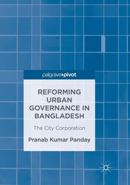 Reforming Urban Governance Bangladesh: The City Corporation