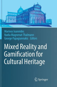 Title: Mixed Reality and Gamification for Cultural Heritage, Author: Marinos Ioannides