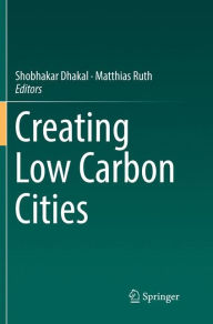 Title: Creating Low Carbon Cities, Author: Shobhakar Dhakal