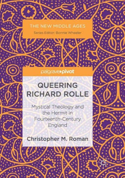 Queering Richard Rolle: Mystical Theology and the Hermit Fourteenth-Century England