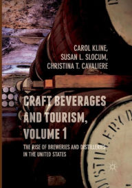 Title: Craft Beverages and Tourism, Volume 1: The Rise of Breweries and Distilleries in the United States, Author: Carol Kline