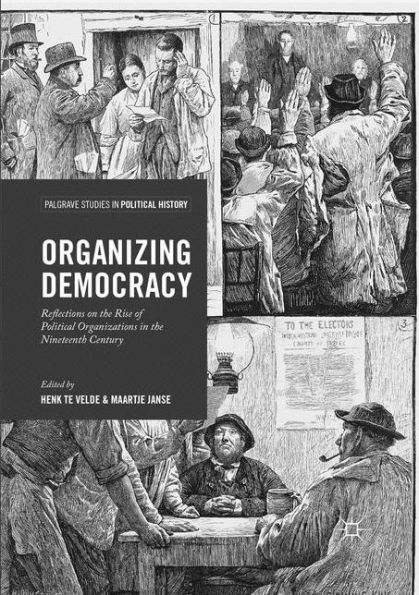 Organizing Democracy: Reflections on the Rise of Political Organizations Nineteenth Century