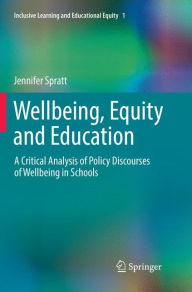 Title: Wellbeing, Equity and Education: A Critical Analysis of Policy Discourses of Wellbeing in Schools, Author: Jennifer Spratt