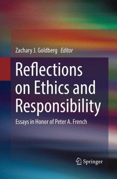 Reflections on Ethics and Responsibility: Essays Honor of Peter A. French