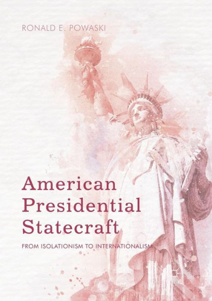 American Presidential Statecraft: From Isolationism to Internationalism