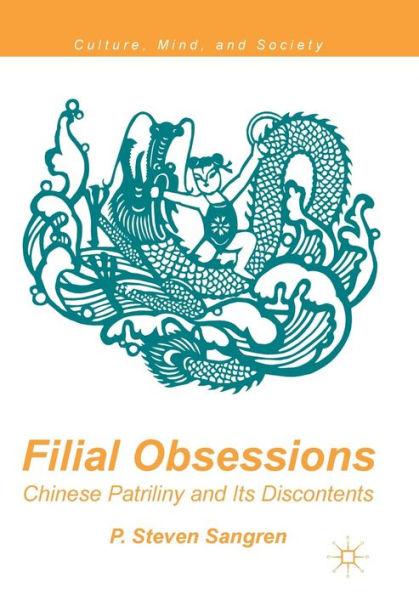 Filial Obsessions: Chinese Patriliny and Its Discontents