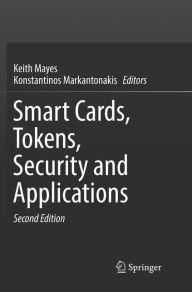 Title: Smart Cards, Tokens, Security and Applications / Edition 2, Author: Keith Mayes