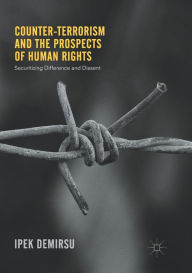 Title: Counter-terrorism and the Prospects of Human Rights: Securitizing Difference and Dissent, Author: Ipek Demirsu