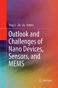 Title: Outlook and Challenges of Nano Devices, Sensors, and MEMS, Author: Ting Li