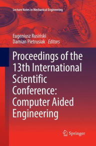 Title: Proceedings of the 13th International Scientific Conference: Computer Aided Engineering, Author: Eugeniusz Rusinski