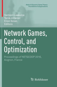 Title: Network Games, Control, and Optimization: Proceedings of NETGCOOP 2016, Avignon, France, Author: Samson Lasaulce