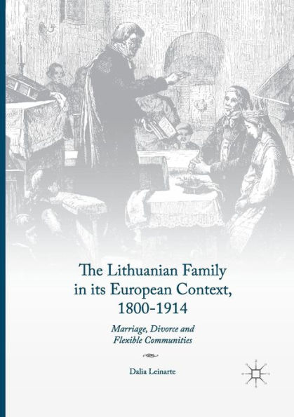 The Lithuanian Family in its European Context, 1800-1914: Marriage, Divorce and Flexible Communities