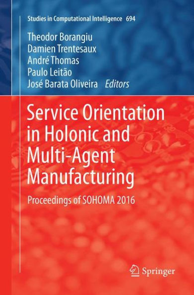 Service Orientation in Holonic and Multi-Agent Manufacturing: Proceedings of SOHOMA 2016