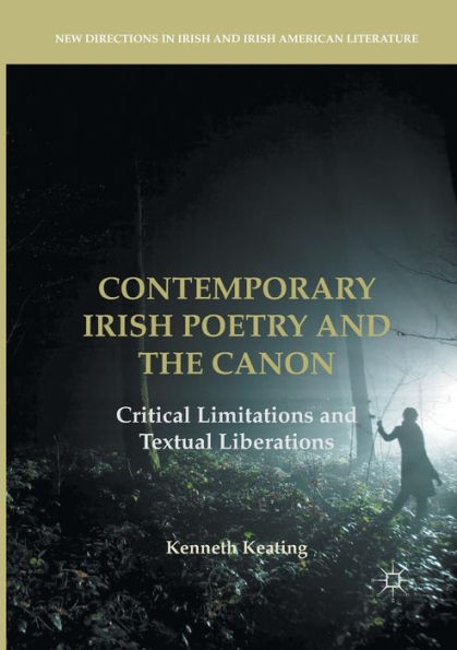 Contemporary Irish Poetry and the Canon: Critical Limitations Textual Liberations