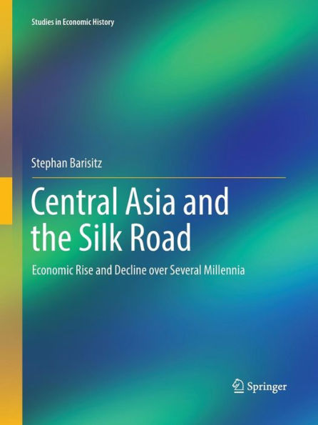 Central Asia and the Silk Road: Economic Rise and Decline over Several Millennia