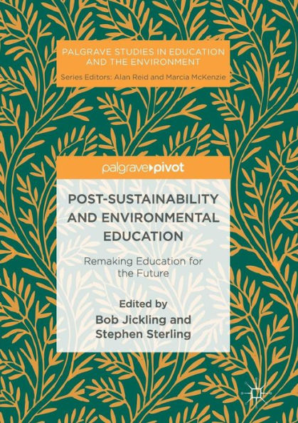 Post-Sustainability and Environmental Education: Remaking Education for the Future